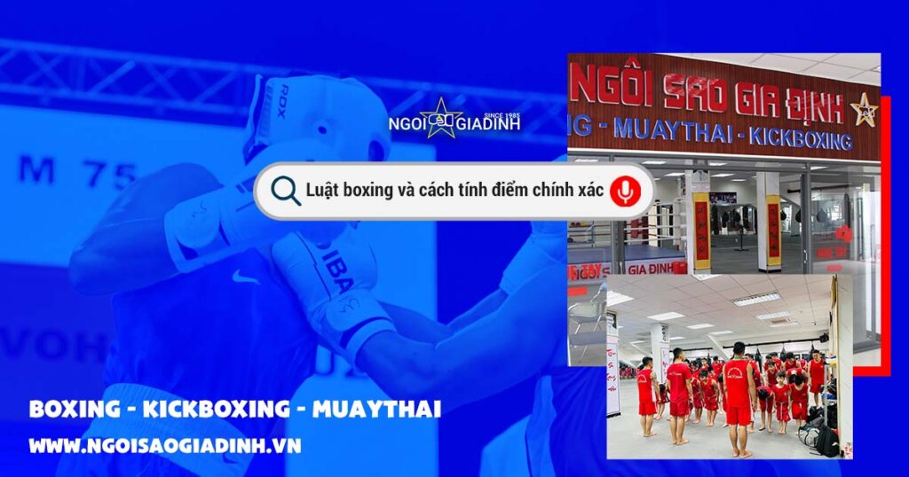 Luật boxing và cách tính điểm chính xác